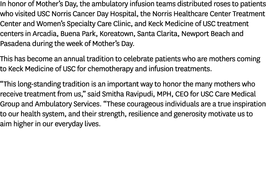 In honor of Mother’s Day, the ambulatory infusion teams distributed roses to patients who visited USC Norris Cancer D...