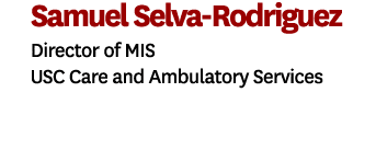 Samuel Selva Rodriguez Director of MIS USC Care and Ambulatory Services