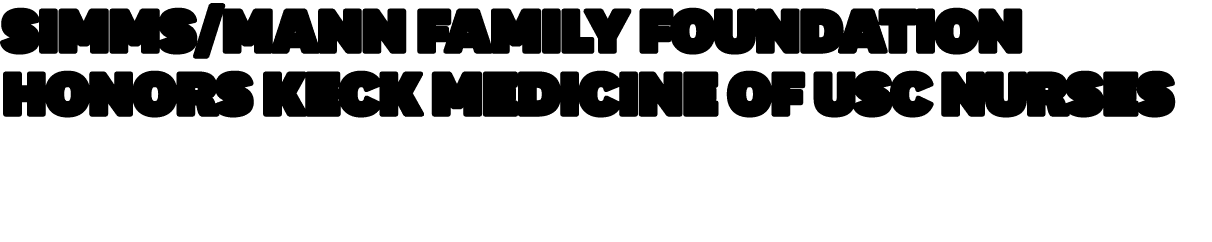 Simms/Mann Family Foundation Honors Keck Medicine of USC Nurses