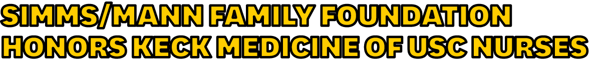 Simms/Mann Family Foundation Honors Keck Medicine of USC Nurses