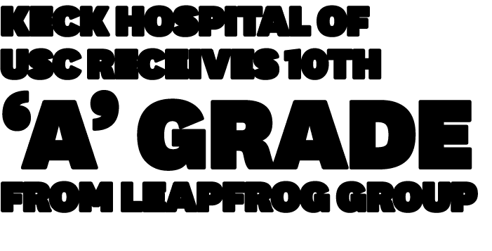 Keck Hospital of USC Receives 10th ‘A’ Grade from Leapfrog Group