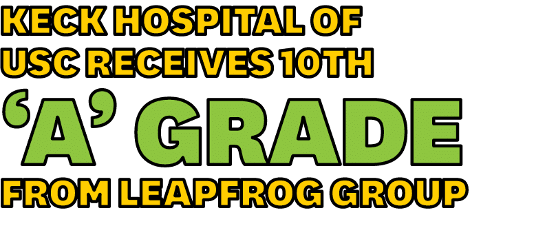 Keck Hospital of USC Receives 10th ‘A’ Grade from Leapfrog Group