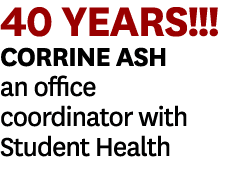 40 YEARS!!! Corrine Ash an office coordinator with Student Health