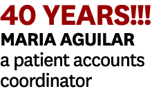 40 YEARS!!! Maria Aguilar a patient accounts coordinator