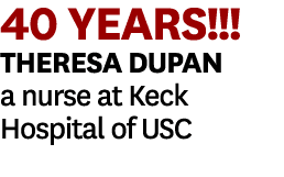 40 YEARS!!! Theresa Dupan a nurse at Keck Hospital of USC