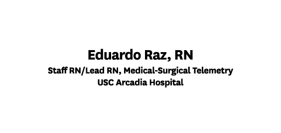 Eduardo Raz, RN Staff RN/Lead RN, Medical Surgical Telemetry USC Arcadia Hospital