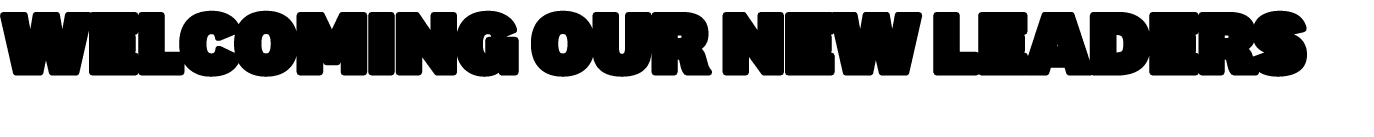 Welcoming Our New Leaders