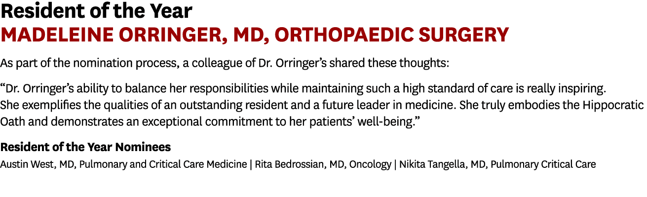 Resident of the Year Madeleine Orringer, MD, Orthopaedic Surgery As part of the nomination process, a colleague of Dr...