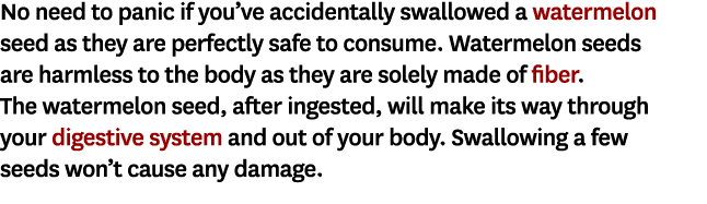 No need to panic if you’ve accidentally swallowed a watermelon seed as they are perfectly safe to consume. Watermelon...