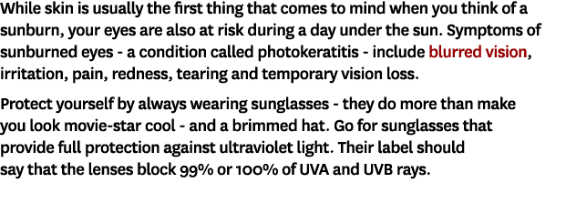 While skin is usually the first thing that comes to mind when you think of a sunburn, your eyes are also at risk duri...