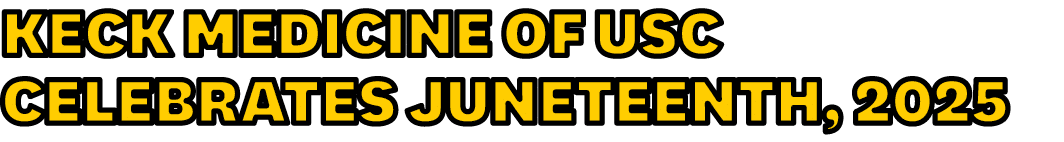 Keck Medicine of USC Celebrates Juneteenth, 2025