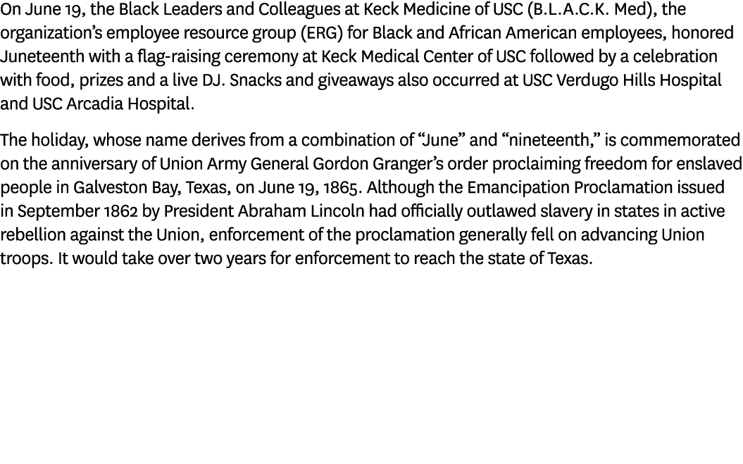 On June 19, the Black Leaders and Colleagues at Keck Medicine of USC (B.L.A.C.K. Med), the organization’s employee re...