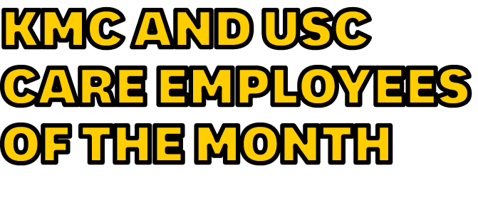 KMC AND USC CARE EMPLOYEES OF THE MONTH