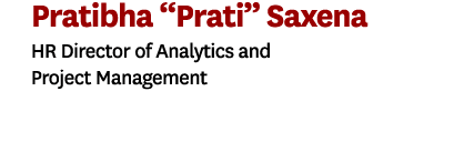 Pratibha “Prati” Saxena HR Director of Analytics and Project Management