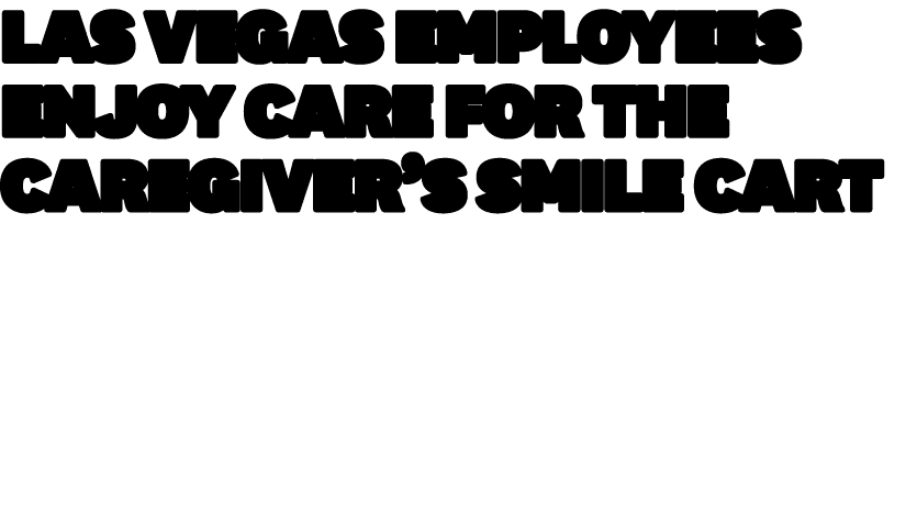 Las Vegas Employees Enjoy Care for the Caregiver’s Smile Cart