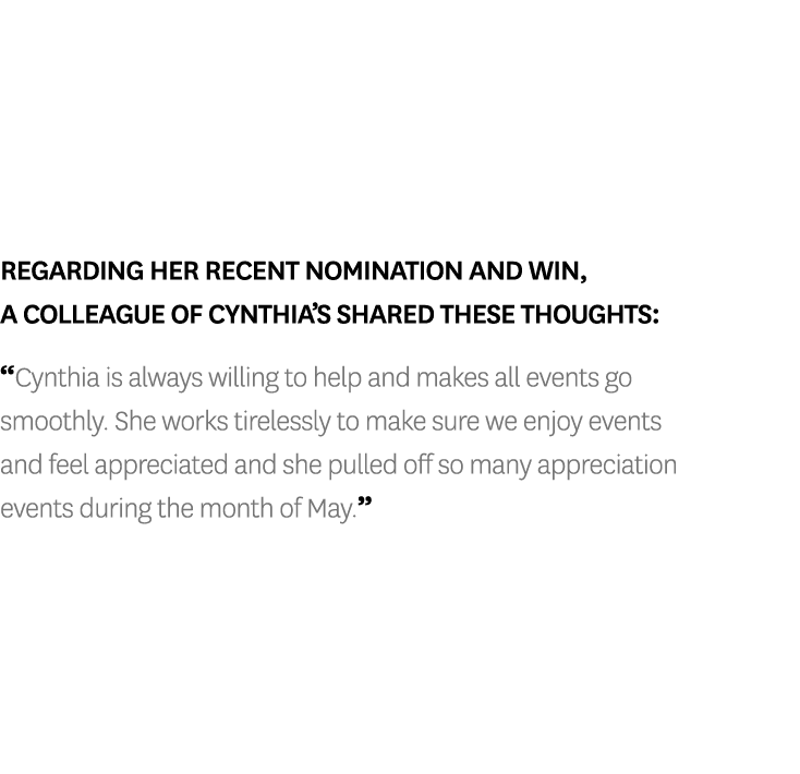 Regarding her recent nomination and win, a colleague of Cynthia s shared these thoughts:  Cynthia is always willing t   