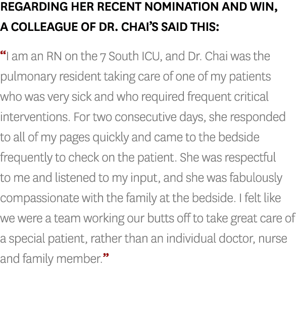Regarding her recent nomination and win, a colleague of Dr  Chai s said this:  I am an RN on the 7 South ICU, and Dr    