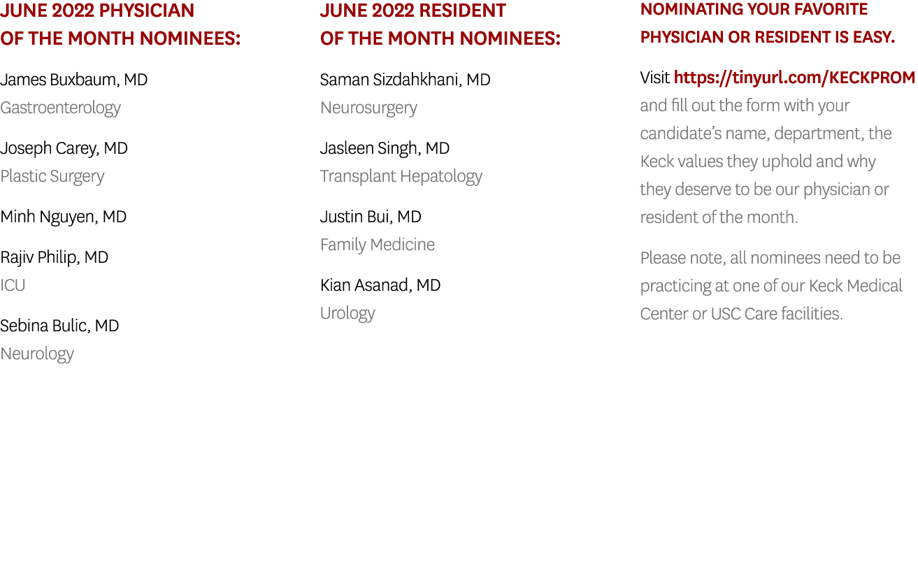 June 2022 Physician of the Month Nominees: James Buxbaum, MD Gastroenterology Joseph Carey, MD Plastic Surgery Minh N   