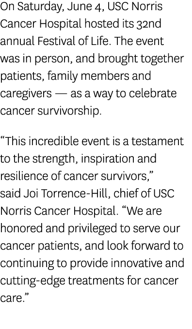 On Saturday, June 4, USC Norris Cancer Hospital hosted its 32nd annual Festival of Life  The event was in person, and   