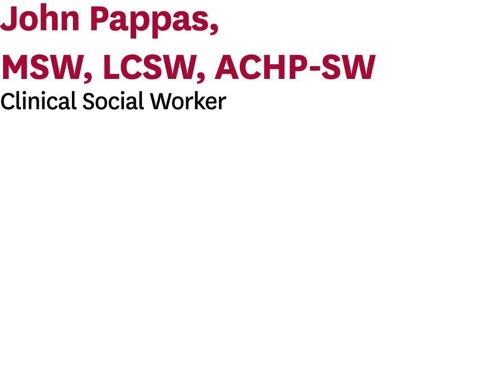 John Pappas, MSW, LCSW, ACHP-SW Clinical Social Worker 
