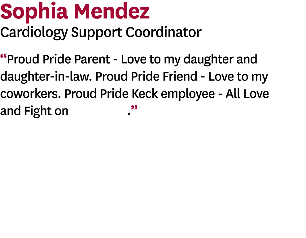 Sophia Mendez Cardiology Support Coordinator  Proud Pride Parent - Love to my daughter and daughter-in-law  Proud Pri   