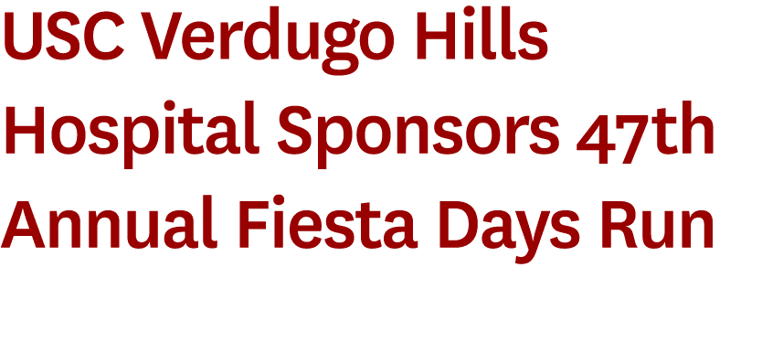 USC Verdugo Hills Hospital Sponsors 47th Annual Fiesta Days Run