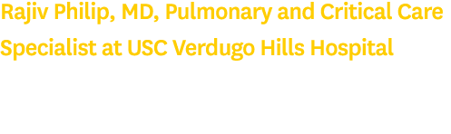 Rajiv Philip, MD, Pulmonary and Critical Care Specialist at USC Verdugo Hills Hospital