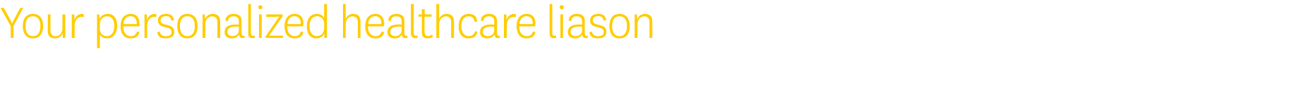 Your personalized healthcare liason