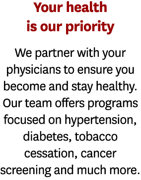 Your health is our priority We partner with your physicians to ensure you become and stay healthy  Our team offers pr   