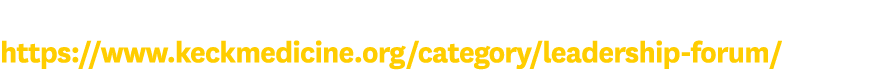To watch all current episodes, please visit: https:  www keckmedicine org category leadership-forum  