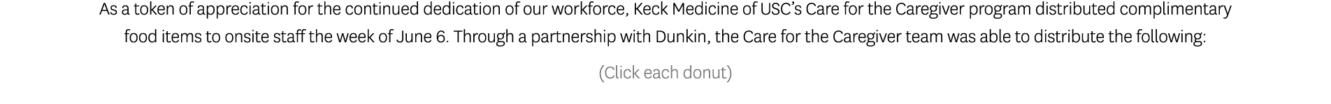 As a token of appreciation for the continued dedication of our workforce, Keck Medicine of USC s Care for the Caregiv   