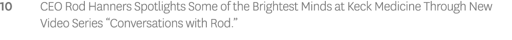 10 CEO Rod Hanners Spotlights Some of the Brightest Minds at Keck Medicine Through New Video Series  Conversations wi   