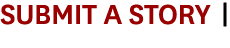 SUBMIT A STORY  