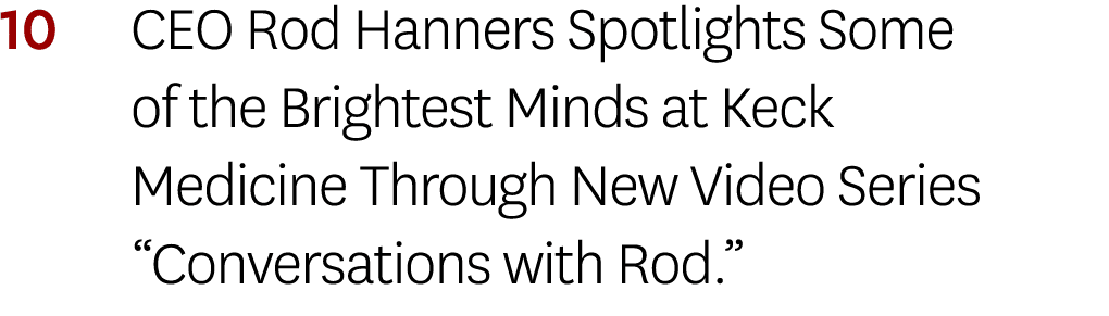 10 CEO Rod Hanners Spotlights Some of the Brightest Minds at Keck Medicine Through New Video Series  Conversations wi   