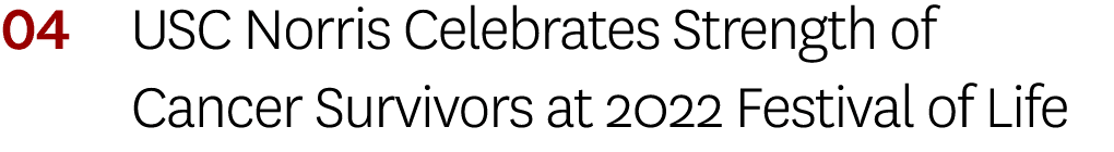 04 USC Norris Celebrates Strength of Cancer Survivors at 2022 Festival of Life