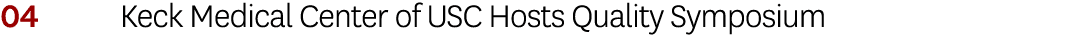 04 Keck Medical Center of USC Hosts Quality Symposium