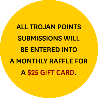 All Trojan Points submissions will be entered into a monthly raffle for a $25 gift card.