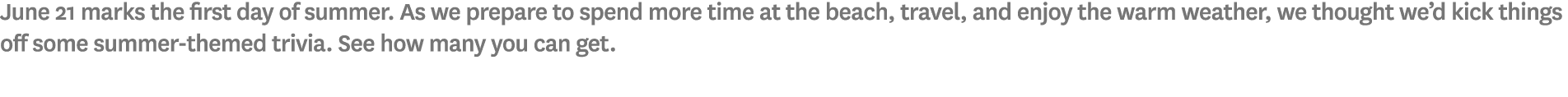 June 21 marks the first day of summer. As we prepare to spend more time at the beach, travel, and enjoy the warm weat...