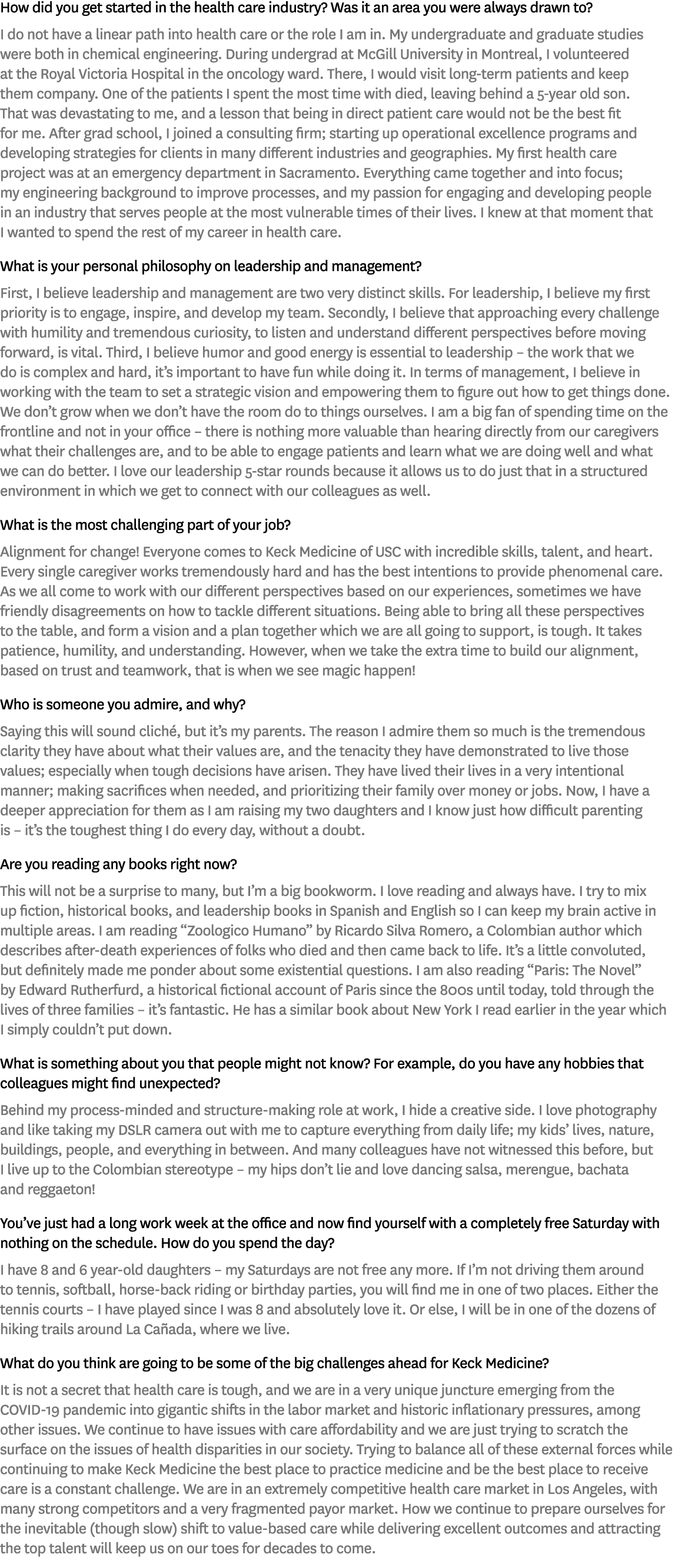 How did you get started in the health care industry? Was it an area you were always drawn to? I do not have a linear ...