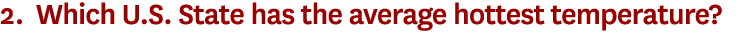 2. Which U.S. State has the average hottest temperature? 