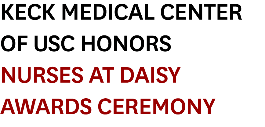 Keck Medical Center of USC Honors Nurses at DAISY Awards Ceremony 