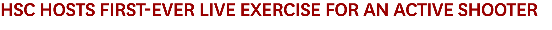 HSC Hosts First Ever Live Exercise for an Active Shooter