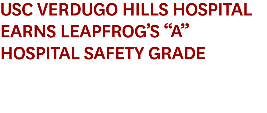 USC Verdugo Hills Hospital Earns Leapfrog’s “A” Hospital Safety Grade