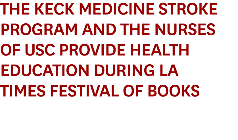 The Keck Medicine Stroke Program and the Nurses of USC Provide Health Education During LA Times Festival of Books
