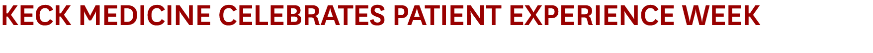 Keck Medicine Celebrates Patient Experience Week