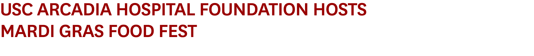 USC Arcadia Hospital Foundation Hosts Mardi Gras Food Fest