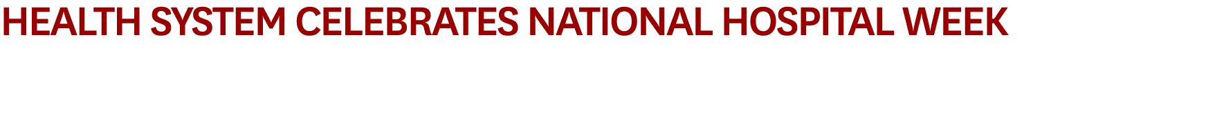 Health System Celebrates National Hospital Week