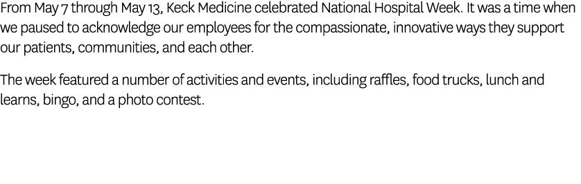 From May 7 through May 13, Keck Medicine celebrated National Hospital Week. It was a time when we paused to acknowled...