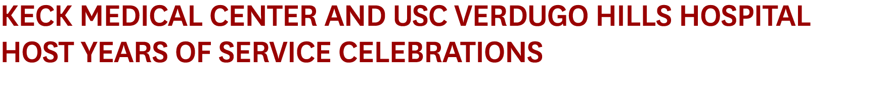 Keck Medical Center and USC Verdugo Hills Hospital Host Years of Service Celebrations