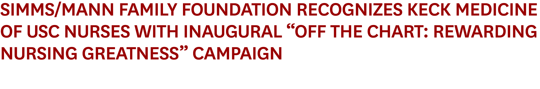 Simms/Mann Family Foundation Recognizes Keck Medicine of USC Nurses with Inaugural “Off the Chart: Rewarding Nursing ...